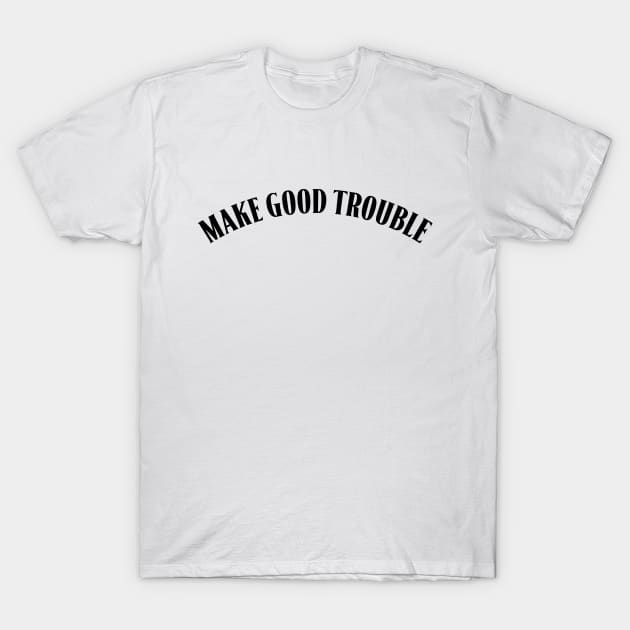 Make Good Trouble T-Shirt by Suva